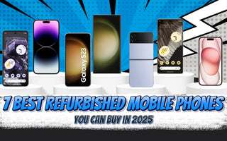 7 Best Refurbished Mobile Phones You Can Buy in 2025