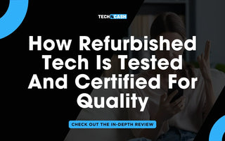 How Refurbished Tech Is Tested And Certified For Quality